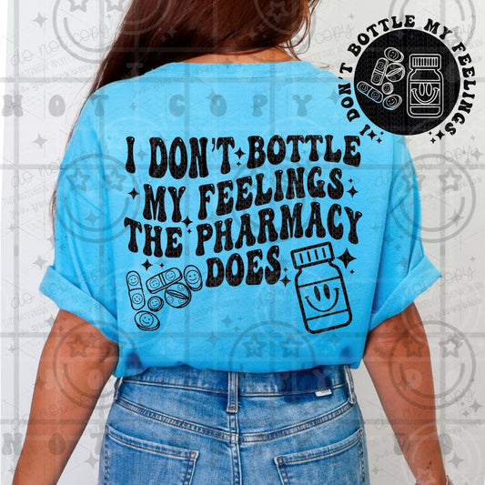 I DON'T BOTTLE MY FEELINGS THE PHARMACY DOES