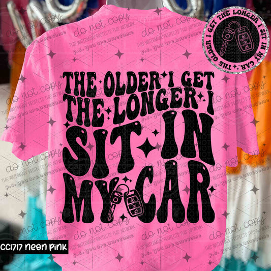 THE OLDER I GET THE LONGER I SIT IN MY CAR