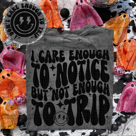 I CARE ENOUGH TO NOTICE BUT NOT ENOUGH TO TRIP