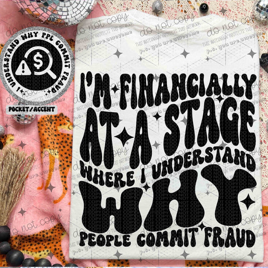 I'M FINANCIALLY AT A STAGE WHERE I UNDERSTAND WHY PEOPLE COMMIT FRAUD