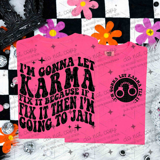 I'M GONNA LET KARMA FIX IT BECAUSE IF I FIX IT THEN I'M GOING TO JAIL