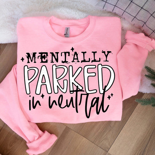 MENTALLY PARKED IN NEUTRAL