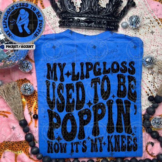 MY LIPGLOSS USED TO BE POPPIN' NOW IT'S MY KNEES