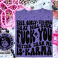 THE ONLY THING THAT WILL EVER FUCK YOU BETTER THAN ME IS KARMA