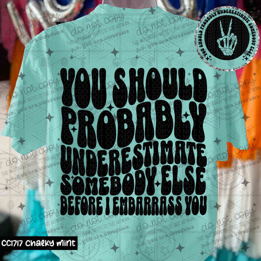 YOU SHOULD PROBABLY UNDERESTIMATE SOMEBODY ELSE