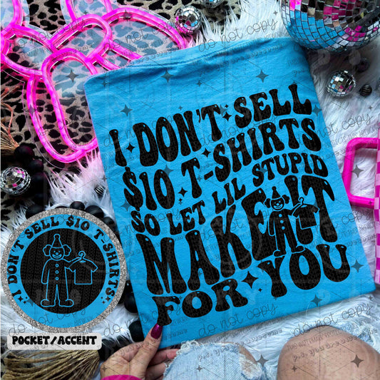I DON'T SELL $10 T-SHIRTS